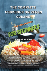 The Complete Cookbook on Vegan Cuisine Updated 2021/22 for Beginners
