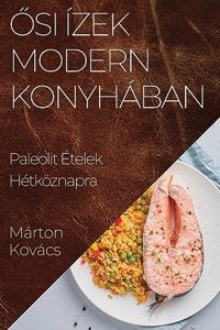 Ősi Ízek Modern Konyhában