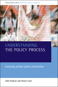 Understanding the Policy Process: Analysing Welfare Policy and Practice