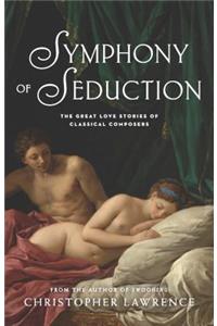 Symphony of Seduction: The Great Love Stories of Classical Composers