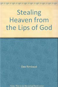Stealing Heaven from the Lips of God