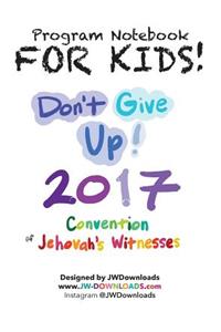 For Kids! Ages 6+ Don't Give Up 2017 Regional Convention of Jehovah's Witnesses Program Notebook Keepsake Hardback
