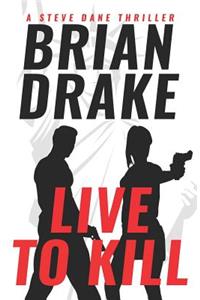 Live to Kill: A Steve Dane Thriller
