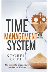 Time Management System: The Secret to Productivity that Lasts a Lifetime