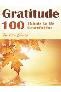Gratitude: 100 Things to Be Grateful for