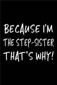 Because I'm The Step-Sister That's Why!