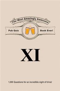 The Most Amazingly Awesome Pub Quiz Book Ever!: Volume XI