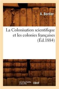 La Colonisation Scientifique Et Les Colonies Françaises (Éd.1884)