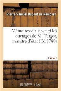 Mémoires Sur La Vie Et Les Ouvrages de M. Turgot, Ministre d'État. Partie 1