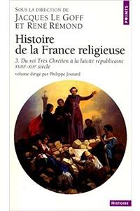 Histoire de La France Religieuse. Xviiie-Xixe Si'cle T3