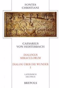 Caesarius Von Heisterbach. Dialogus Miraculorum - Dialog Uber Die Wunder