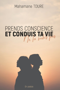 Prends conscience et conduis ta vie, ne la subie pas
