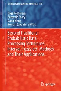 Beyond Traditional Probabilistic Data Processing Techniques: Interval, Fuzzy Etc. Methods and Their Applications