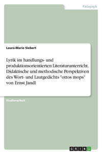 Lyrik im handlungs- und produktionsorientierten Literaturunterricht. Didaktische und methodische Perspektiven des Wort- und Lautgedichts 