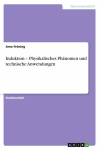 Induktion - Physikalisches Phänomen und technische Anwendungen