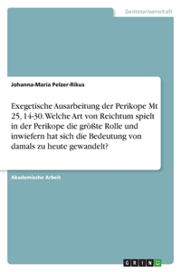 Exegetische Ausarbeitung der Perikope Mt 25, 14-30. Welche Art von Reichtum spielt in der Perikope die größte Rolle und inwiefern hat sich die Bedeutung von damals zu heute gewandelt?