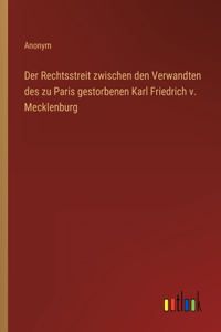 Rechtsstreit zwischen den Verwandten des zu Paris gestorbenen Karl Friedrich v. Mecklenburg
