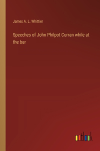 Speeches of John Philpot Curran while at the bar