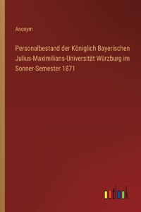 Personalbestand der Koeniglich Bayerischen Julius-Maximilians-Universitat Wurzburg im Sonner-Semester 1871