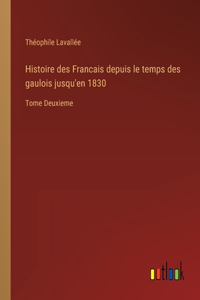 Histoire des Francais depuis le temps des gaulois jusqu'en 1830