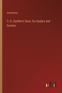 C. G. Gunther's Sons, Fur Dealers and Furriers