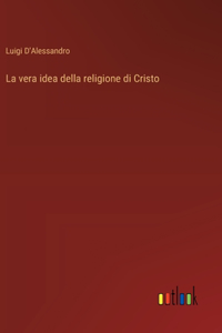 La vera idea della religione di Cristo
