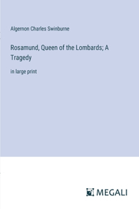 Rosamund, Queen of the Lombards; A Tragedy
