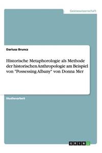 Historische Metaphorologie als Methode der historischen Anthropologie am Beispiel von Possessing Albany von Donna Mer