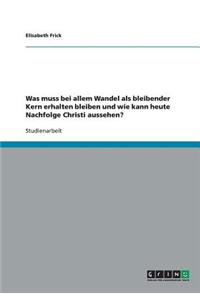 Was muss bei allem Wandel als bleibender Kern erhalten bleiben und wie kann heute Nachfolge Christi aussehen?