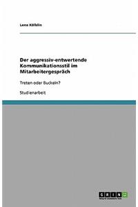 Der aggressiv-entwertende Kommunikationsstil im Mitarbeitergespräch