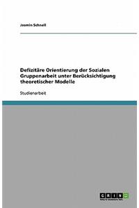 Defizitäre Orientierung Der Sozialen Gruppenarbeit Unter Berücksichtigung Theoretischer Modelle