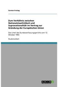 Zum Verhältnis zwischen Nationalstaatlichkeit und Supranationalität im Vertrag zur Gründung der Europäischen Union