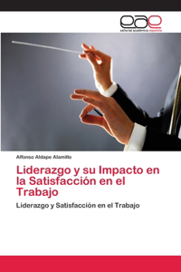 Liderazgo y su Impacto en la Satisfacción en el Trabajo