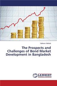 Prospects and Challenges of Bond Market Development in Bangladesh