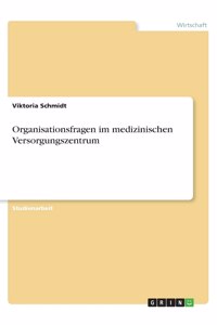 Organisationsfragen im medizinischen Versorgungszentrum