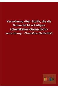 Verordnung über Stoffe, die die Ozonschicht schädigen (Chemikalien-Ozonschicht- verordnung - ChemOzonSchichtV)