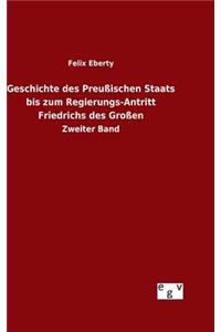 Geschichte des Preußischen Staats bis zum Regierungs-Antritt Friedrichs des Großen