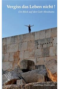 Vergiss das Leben nicht !