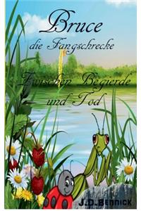 Bruce die Fangschrecke: Zwischen Begierde und Tod