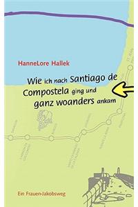 Wie ich nach Santiago de Compostela ging und ganz woanders ankam