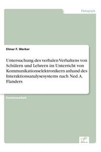 Untersuchung des verbalen Verhaltens von Schülern und Lehrern im Unterricht von Kommunikationselektronikern anhand des Interaktionsanalysesystems nach Ned. A. Flanders
