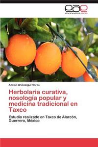 Herbolaria Curativa, Nosologia Popular y Medicina Tradicional En Taxco