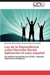 Ley de La Dependencia Como Derecho Social. Aplicacion Al Caso Espanol