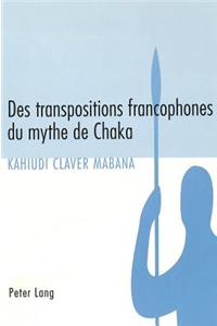 Des Transpositions Francophones Du Mythe de Chaka