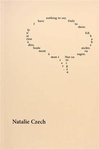 Natalie Czech: I Have Nothing to Say. Only to Show.
