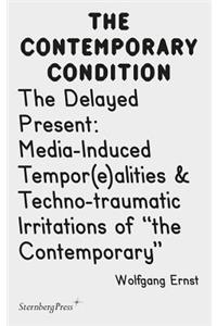 The Delayed Present – Media–Induced Tempor(e)alities & Techno–traumatic Irritations of 