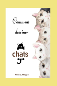 Comment dessiner chats: Livre d'activités et de coloriage de chats pour les enfants de 3 à 8 ans - Livre de dessin facile et amusant pour les garçons, les filles et les enf