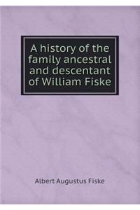 A History of the Family Ancestral and Descentant of William Fiske