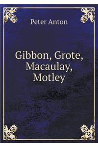 Gibbon, Grote, Macaulay, Motley