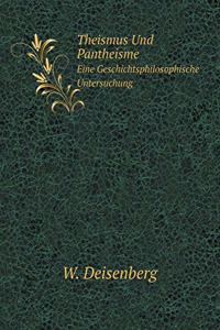 Theismus Und Pantheisme Eine Geschichtsphilosophische Untersuchung